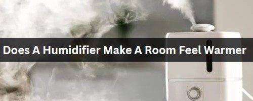 Does a humidifier make a room feel warmer