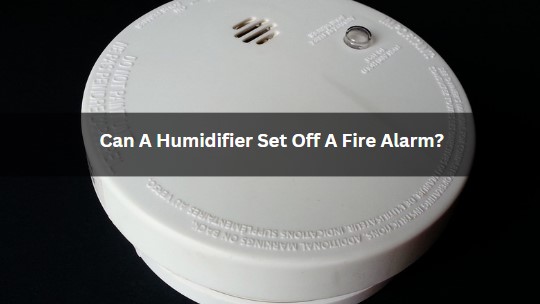 Can a humidifier set off a fire alarm